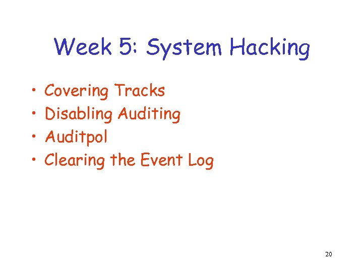 Week 5: System Hacking • • Covering Tracks Disabling Auditpol Clearing the Event Log
