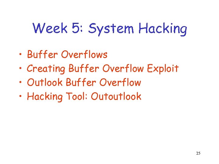 Week 5: System Hacking • • Buffer Overflows Creating Buffer Overflow Exploit Outlook Buffer