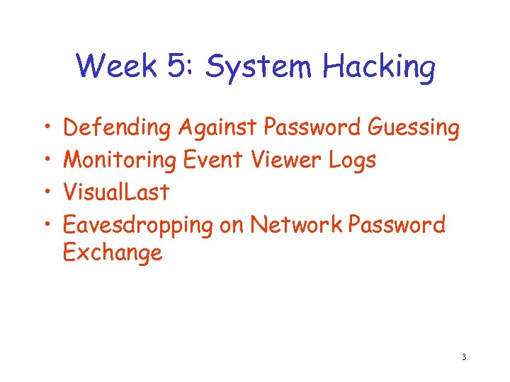 Week 5: System Hacking • • Defending Against Password Guessing Monitoring Event Viewer Logs