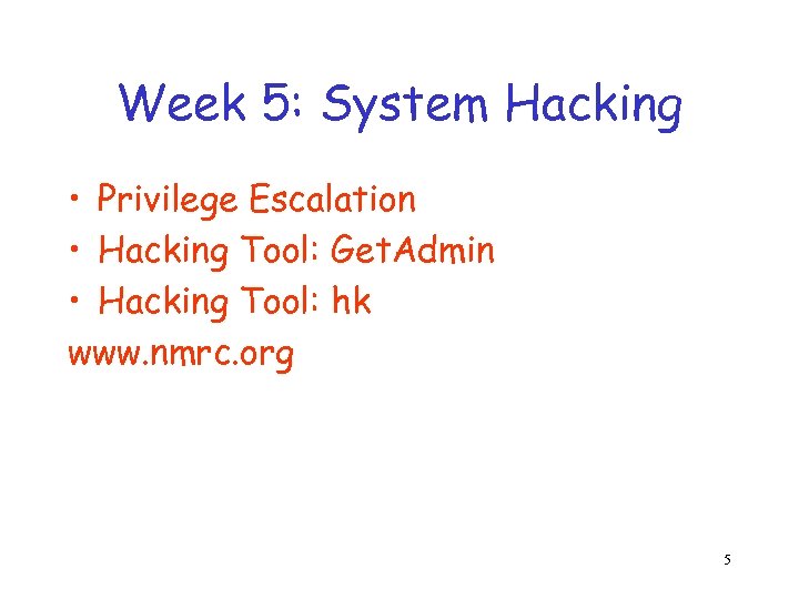 Week 5: System Hacking • Privilege Escalation • Hacking Tool: Get. Admin • Hacking