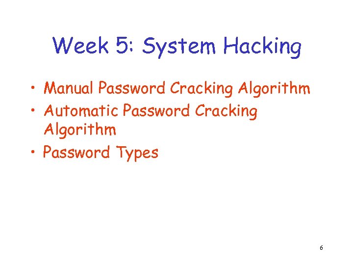 Week 5: System Hacking • Manual Password Cracking Algorithm • Automatic Password Cracking Algorithm