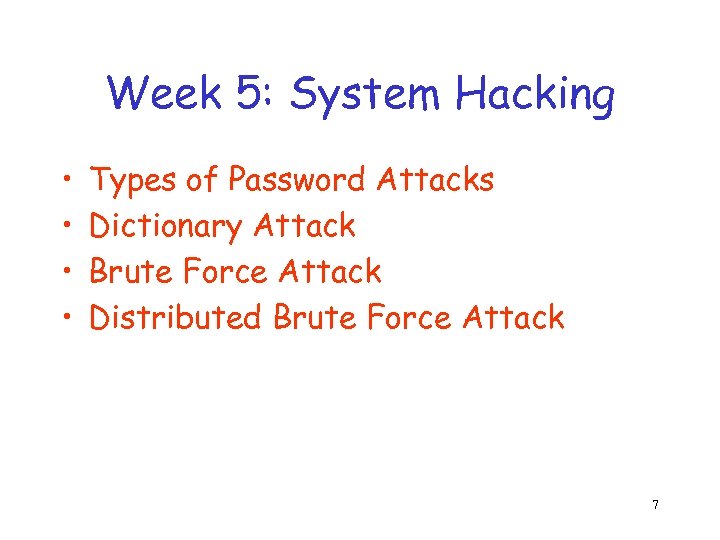 Week 5: System Hacking • • Types of Password Attacks Dictionary Attack Brute Force