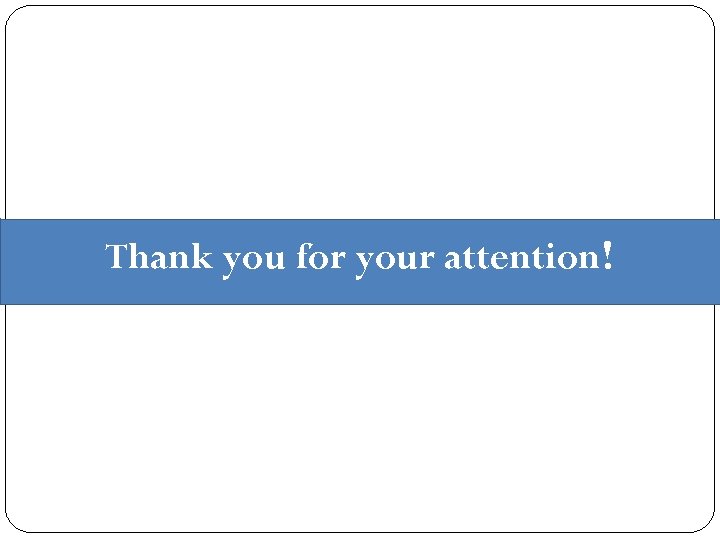Thank you for your attention! 