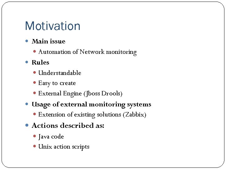 Motivation Main issue Automation of Network monitoring Rules Understandable Easy to create External Engine