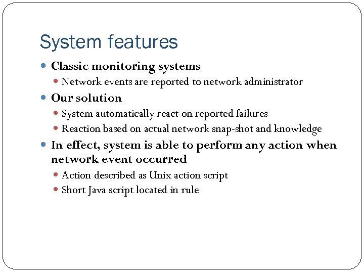 System features Classic monitoring systems Network events are reported to network administrator Our solution