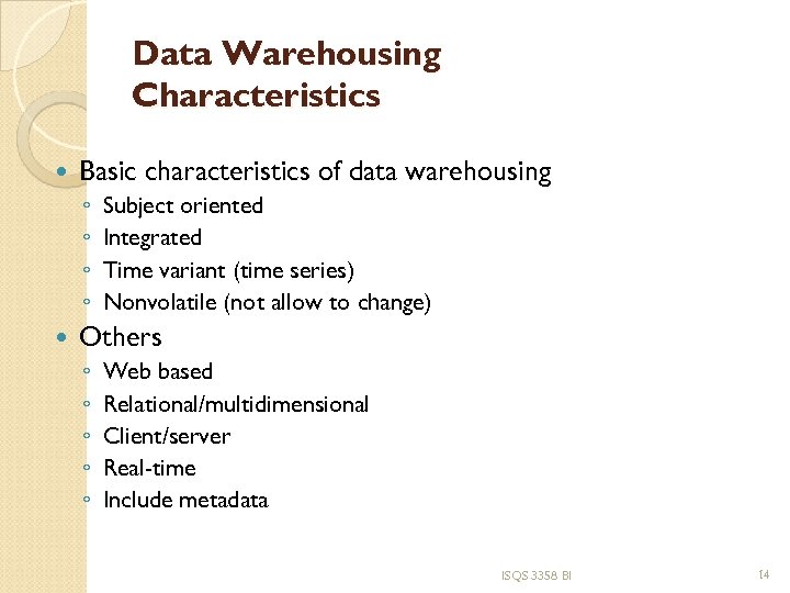 Data Warehousing Characteristics Basic characteristics of data warehousing ◦ ◦ Subject oriented Integrated Time