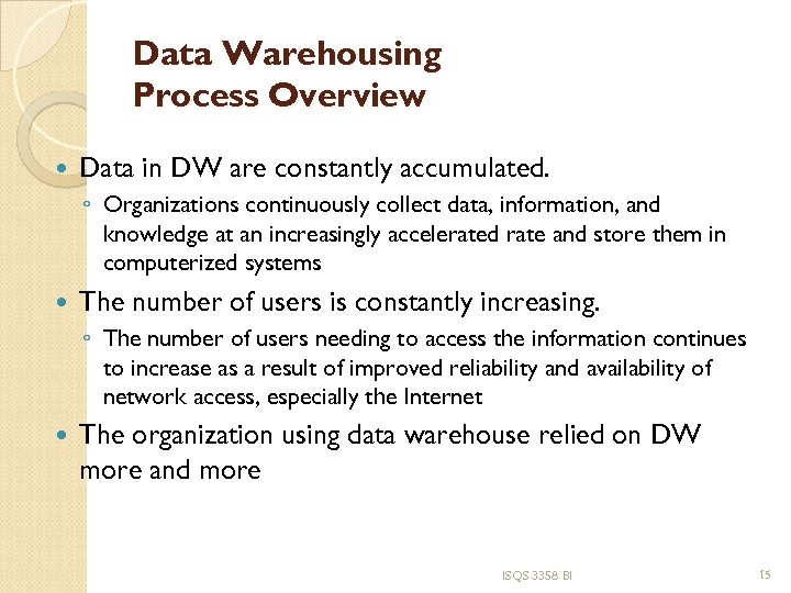 Data Warehousing Process Overview Data in DW are constantly accumulated. ◦ Organizations continuously collect