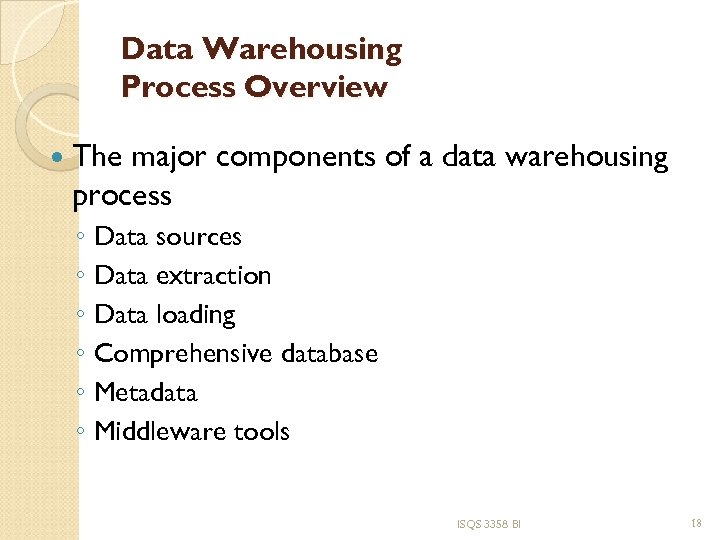 Data Warehousing Process Overview The major components of a data warehousing process ◦ Data