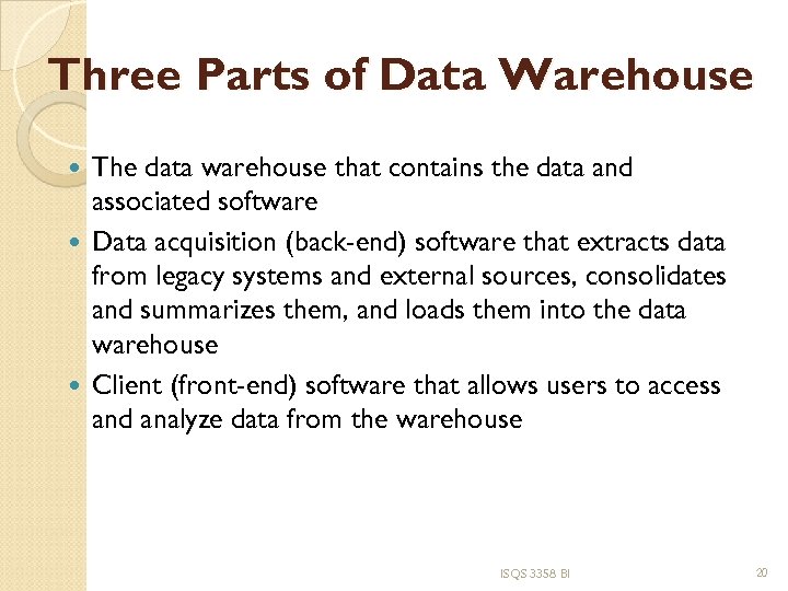 Three Parts of Data Warehouse The data warehouse that contains the data and associated