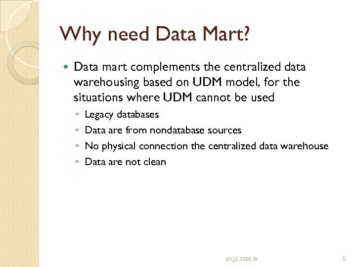 Why need Data Mart? Data mart complements the centralized data warehousing based on UDM