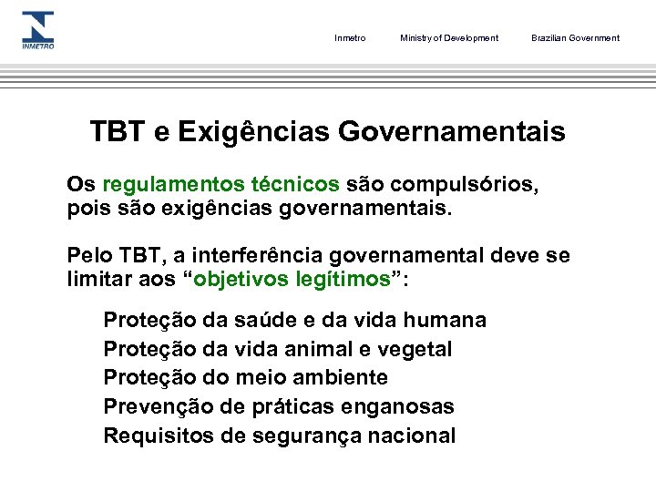 Inmetro Ministry of Development Brazilian Government TBT e Exigências Governamentais Os regulamentos técnicos são