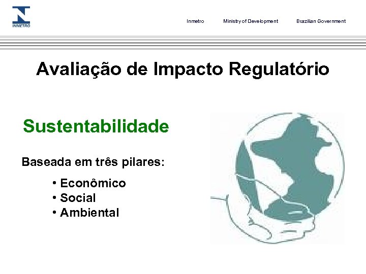 Inmetro Ministry of Development Brazilian Government Avaliação de Impacto Regulatório Sustentabilidade Baseada em três