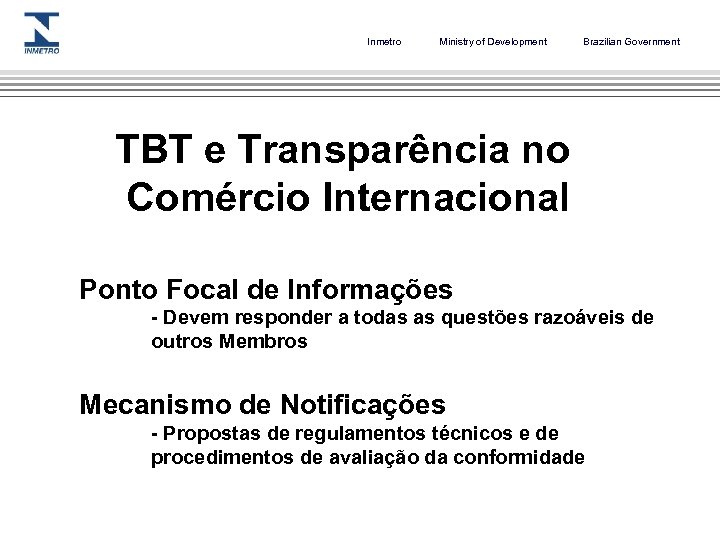 Inmetro Ministry of Development Brazilian Government TBT e Transparência no Comércio Internacional Ponto Focal