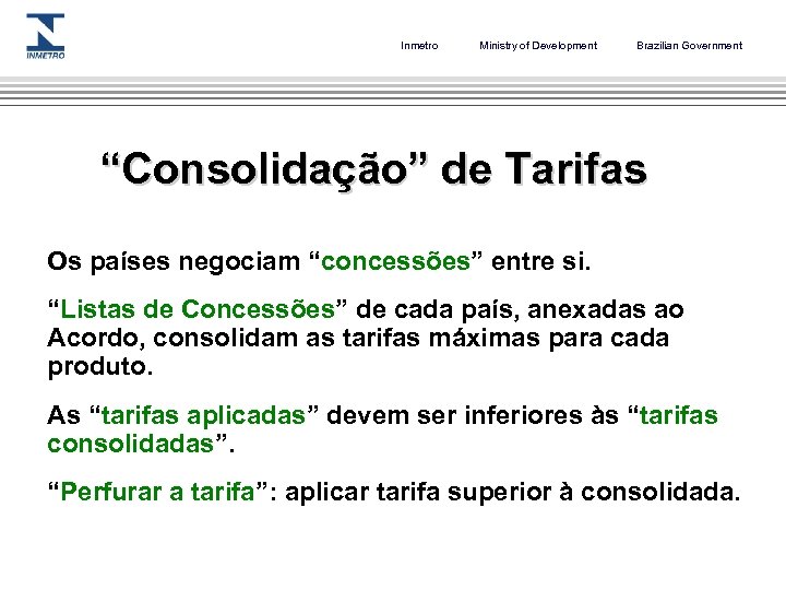 Inmetro Ministry of Development Brazilian Government “Consolidação” de Tarifas Os países negociam “concessões” entre