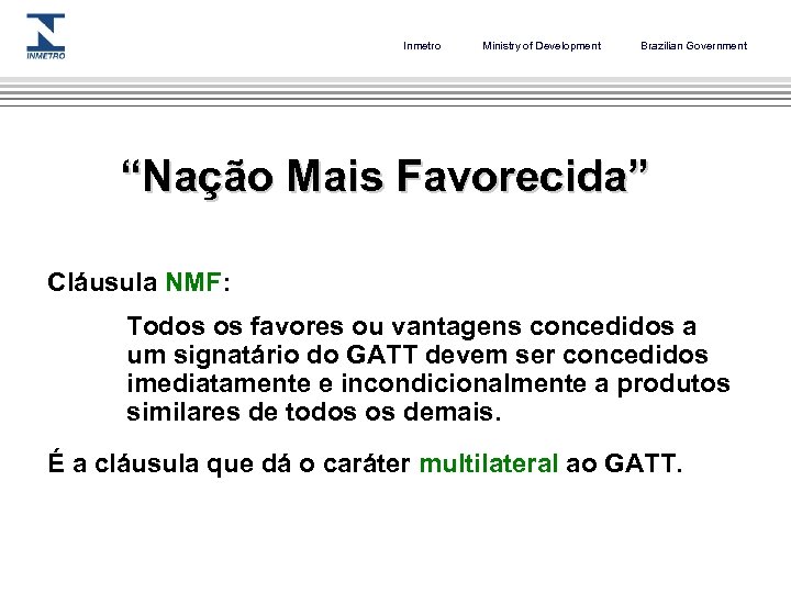 Inmetro Ministry of Development Brazilian Government “Nação Mais Favorecida” Cláusula NMF: Todos os favores