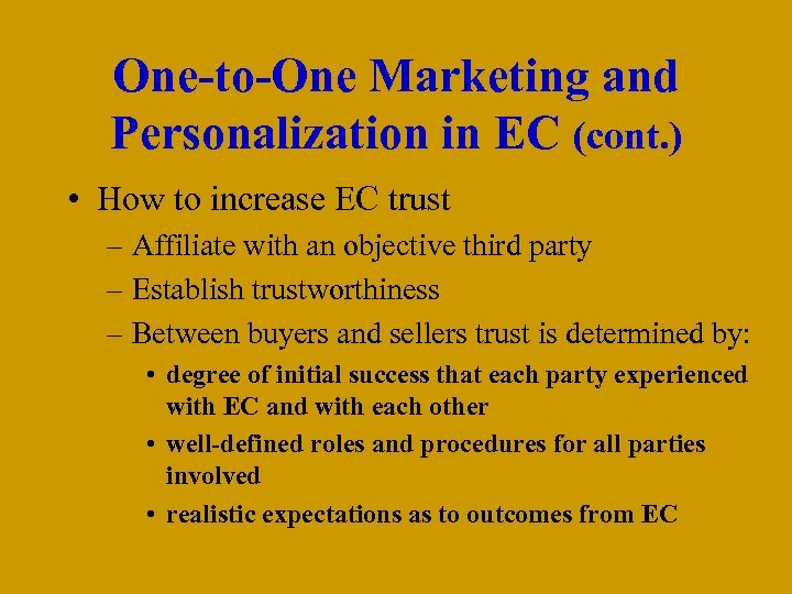 One-to-One Marketing and Personalization in EC (cont. ) • How to increase EC trust