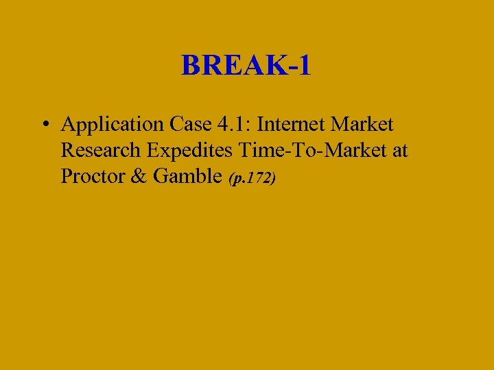 BREAK-1 • Application Case 4. 1: Internet Market Research Expedites Time-To-Market at Proctor &