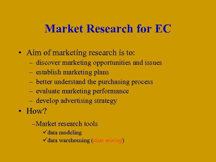 Market Research for EC • Aim of marketing research is to: – – –