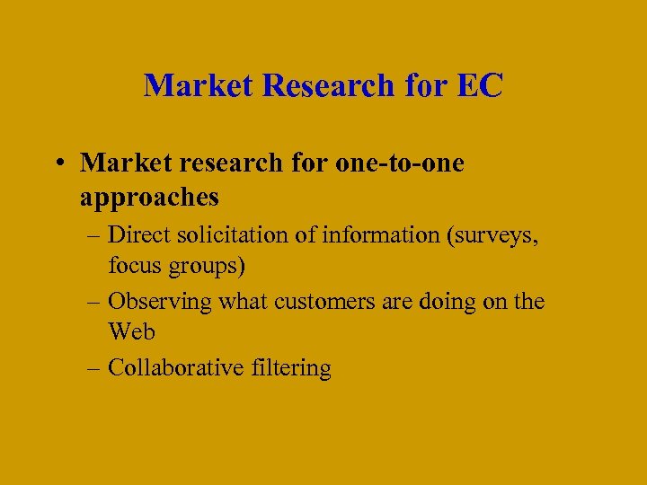 Market Research for EC • Market research for one-to-one approaches – Direct solicitation of