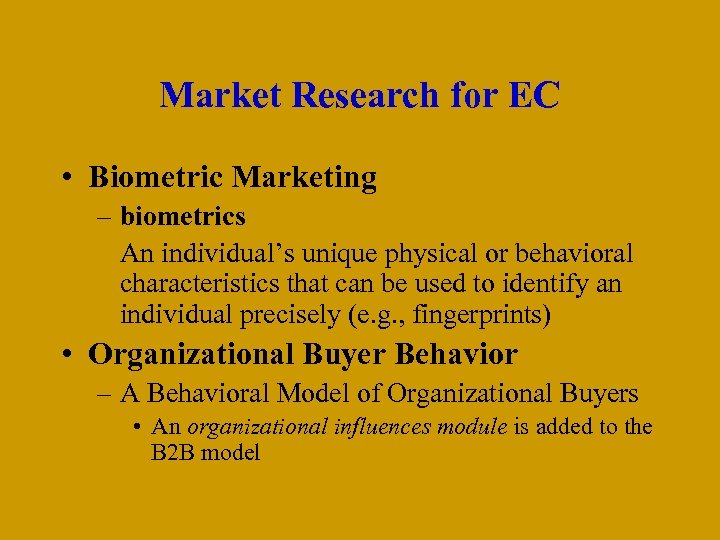 Market Research for EC • Biometric Marketing – biometrics An individual’s unique physical or