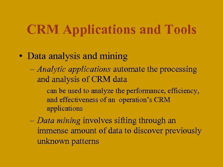 CRM Applications and Tools • Data analysis and mining – Analytic applications automate the