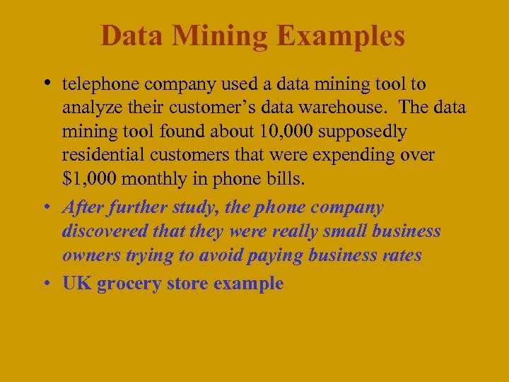 Data Mining Examples • telephone company used a data mining tool to analyze their