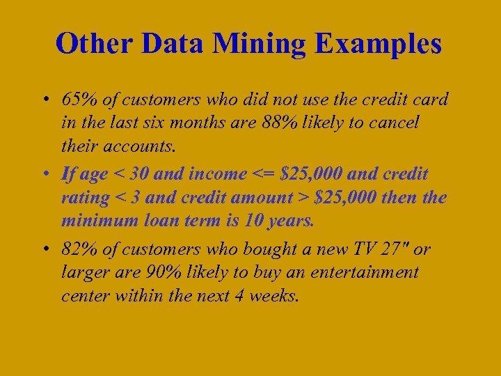 Other Data Mining Examples • 65% of customers who did not use the credit