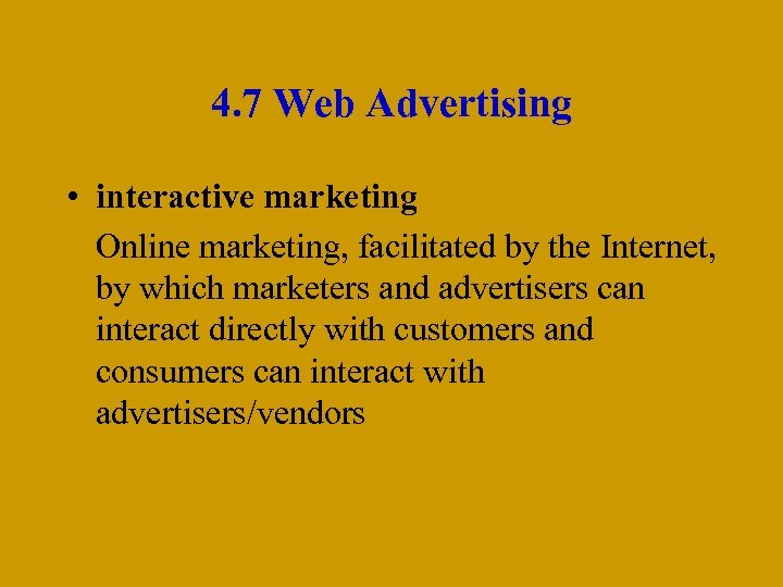 4. 7 Web Advertising • interactive marketing Online marketing, facilitated by the Internet, by