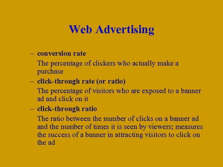 Web Advertising – conversion rate The percentage of clickers who actually make a purchase