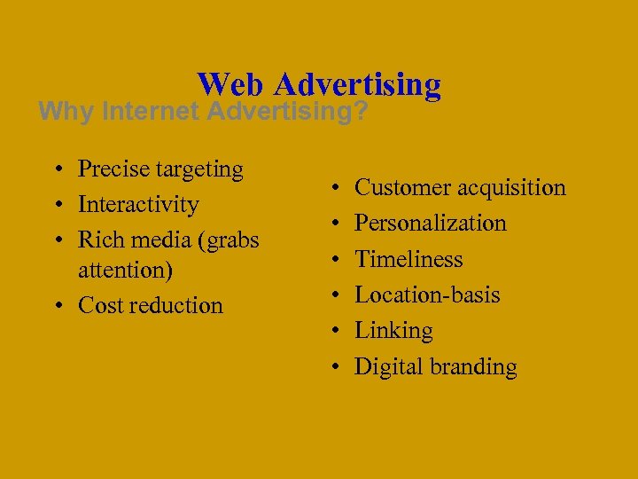 Web Advertising Why Internet Advertising? • Precise targeting • Interactivity • Rich media (grabs