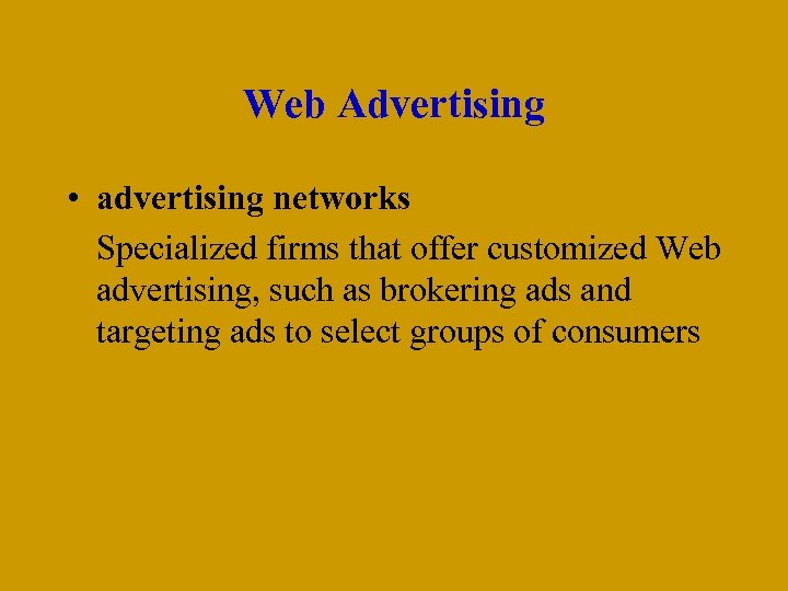 Web Advertising • advertising networks Specialized firms that offer customized Web advertising, such as