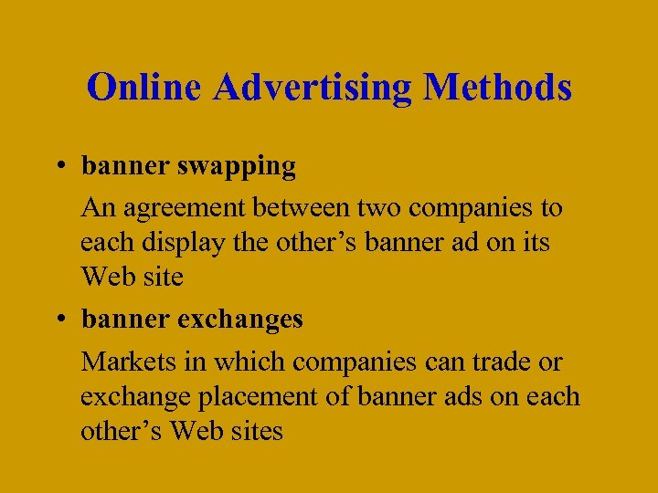 Online Advertising Methods • banner swapping An agreement between two companies to each display