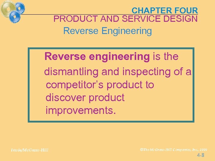 CHAPTER FOUR PRODUCT AND SERVICE DESIGN Reverse Engineering Reverse engineering is the dismantling and