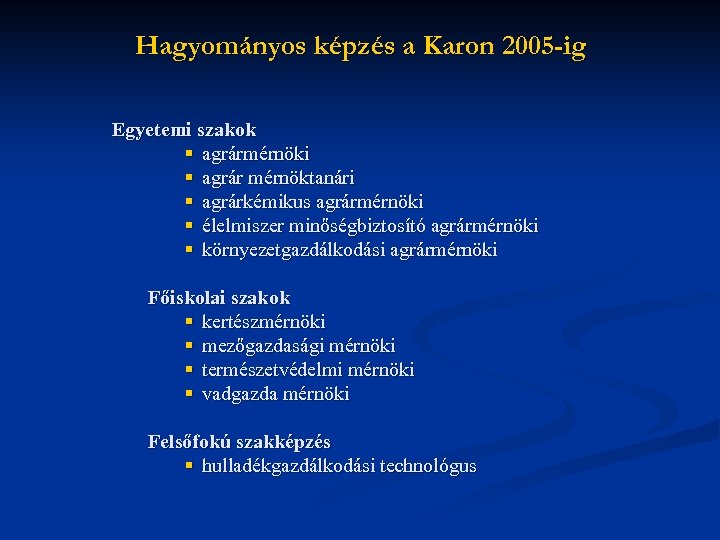 Hagyományos képzés a Karon 2005 -ig Egyetemi szakok § agrármérnöki § agrár mérnöktanári §