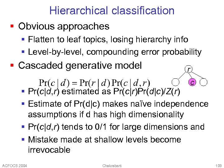 Hierarchical classification § Obvious approaches § Flatten to leaf topics, losing hierarchy info §