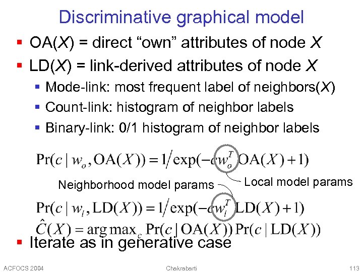 Discriminative graphical model § OA(X) = direct “own” attributes of node X § LD(X)