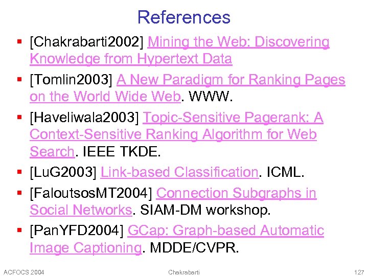 References § [Chakrabarti 2002] Mining the Web: Discovering Knowledge from Hypertext Data § [Tomlin