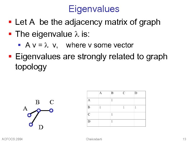 Eigenvalues § Let A be the adjacency matrix of graph § The eigenvalue is: