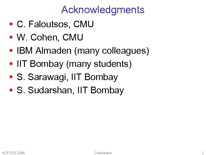 Acknowledgments § § § C. Faloutsos, CMU W. Cohen, CMU IBM Almaden (many colleagues)