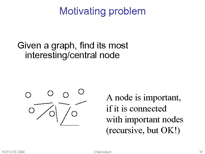 Motivating problem Given a graph, find its most interesting/central node A node is important,