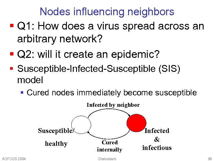 Nodes influencing neighbors § Q 1: How does a virus spread across an arbitrary