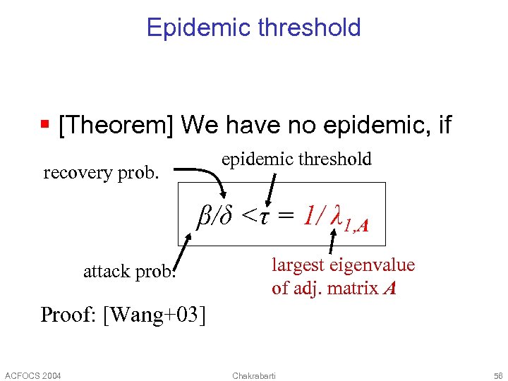 Epidemic threshold § [Theorem] We have no epidemic, if epidemic threshold recovery prob. β/δ