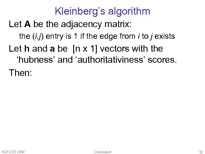 Kleinberg’s algorithm Let A be the adjacency matrix: the (i, j) entry is 1