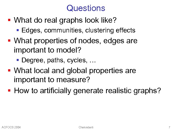 Questions § What do real graphs look like? § Edges, communities, clustering effects §