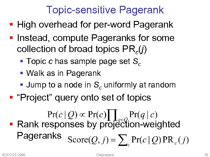 Topic-sensitive Pagerank § High overhead for per-word Pagerank § Instead, compute Pageranks for some
