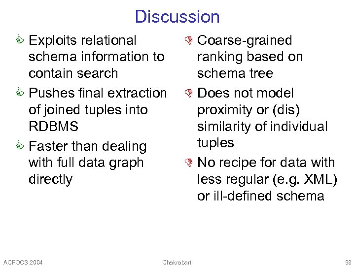 Discussion C Exploits relational schema information to contain search C Pushes final extraction of