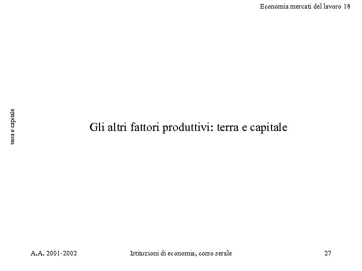 terra e capitale Economia mercati del lavoro 18 Gli altri fattori produttivi: terra e