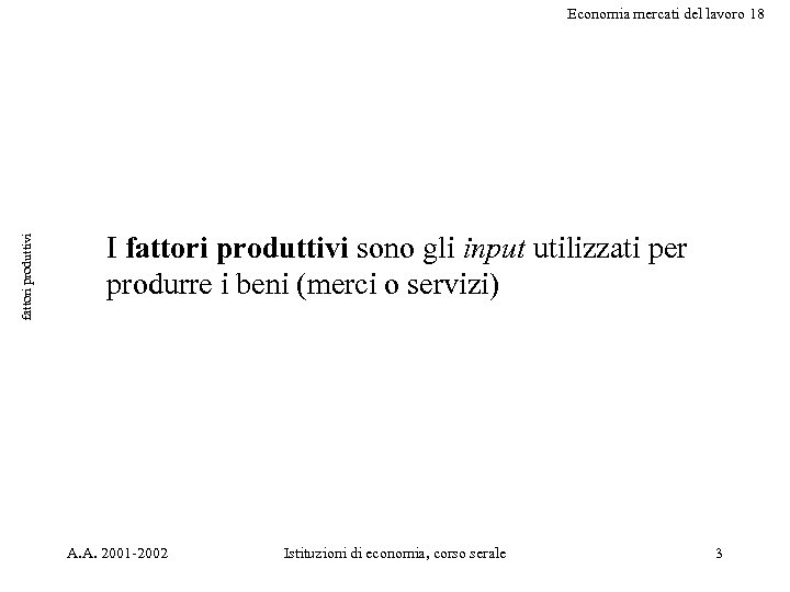 fattori produttivi Economia mercati del lavoro 18 I fattori produttivi sono gli input utilizzati