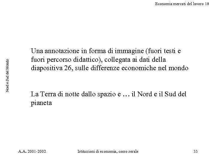 Nord e Sud del Mondo Economia mercati del lavoro 18 Una annotazione in forma