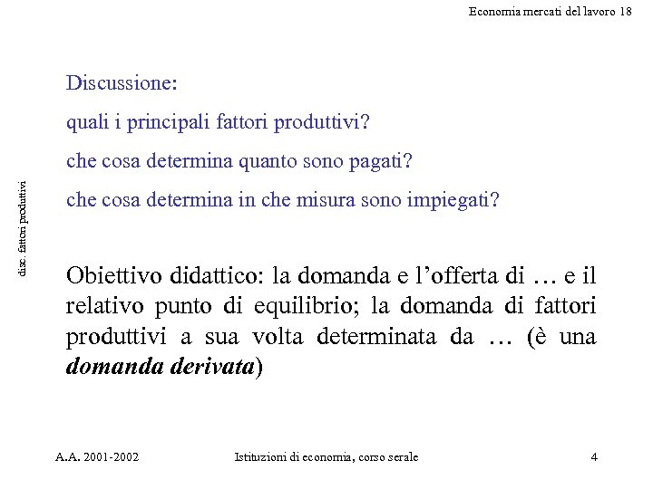 Economia mercati del lavoro 18 Discussione: quali i principali fattori produttivi? disc. fattori produttivi